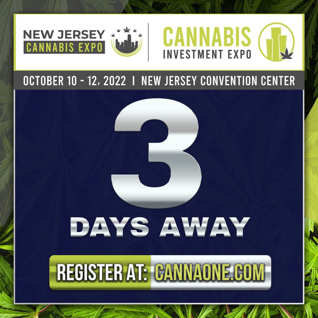 🌿ONLY 3 DAYS AWAY!! Do you have your ticket yet? ...       
The New Jersey Cannabis Expo | Cannabis Investment Expo . Pre-Con October 10 . Show Floor October 11-12, 2022. New Jersey Convention Center - Edison         
👉Get your tickets today at CannaOne.com