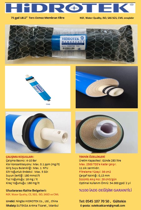 NSF onaylı 75 gpd 1812 HIDROTEK membran filtre
Optimum koşullarda, şehir şebeke sularını Dünya Sağlık Örgütünün (WHO) ön gördüğü kalite standartlarında arıtmayı garanti eder...
NSF onaylı HiDROTEK membran filtreleri asla kötü sürpriz yaşatmaz...! 
Tel: 0545 107 70 50 , Gültekin