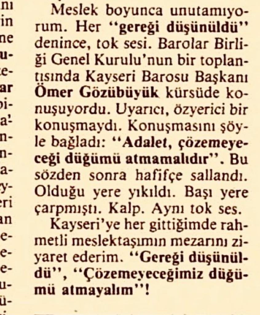 Türkiye Barolar Birliği kurucu başkanı Av.Prof Dr. Faruk Erem Türkiye Barolar Birliği Genel Kurulu’nda  yaptığı bir konuşmada Kayseri Barosu Başkanı Av.Ömer Gözübüyük’ün cümlesini hiç unutamadığını söylüyordu”Adalet, çözemeyeceği düğümü atmamalıdır”
#KayseriBarosu