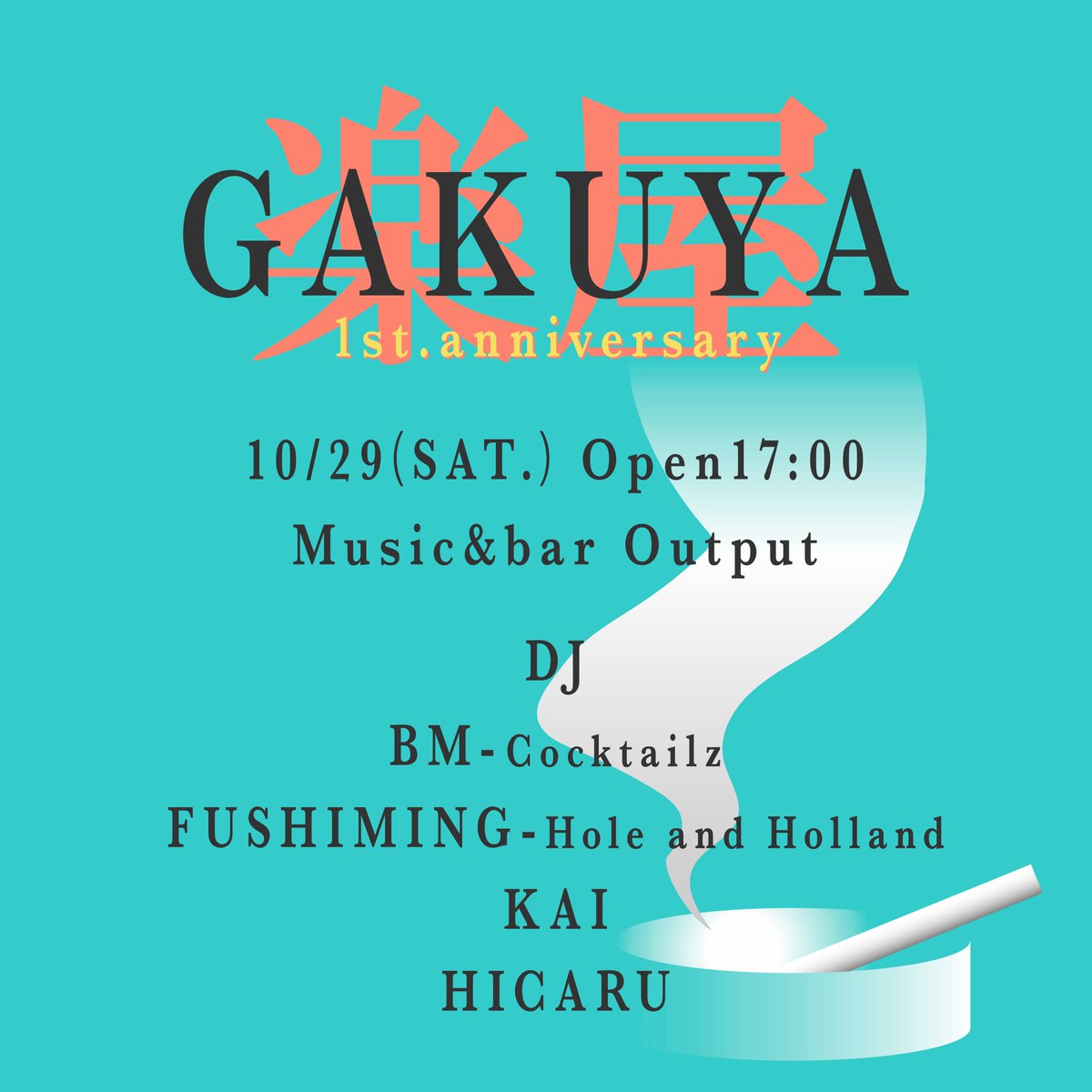 -GAKUYA-
1st.anniversary

@ music&amp;bar output
10/29 sat 17:00〜
Charge:1000yen

DJ
BM(Cocktailz)
FUSHIMING (Hole and Holland)
KAI
HICARU