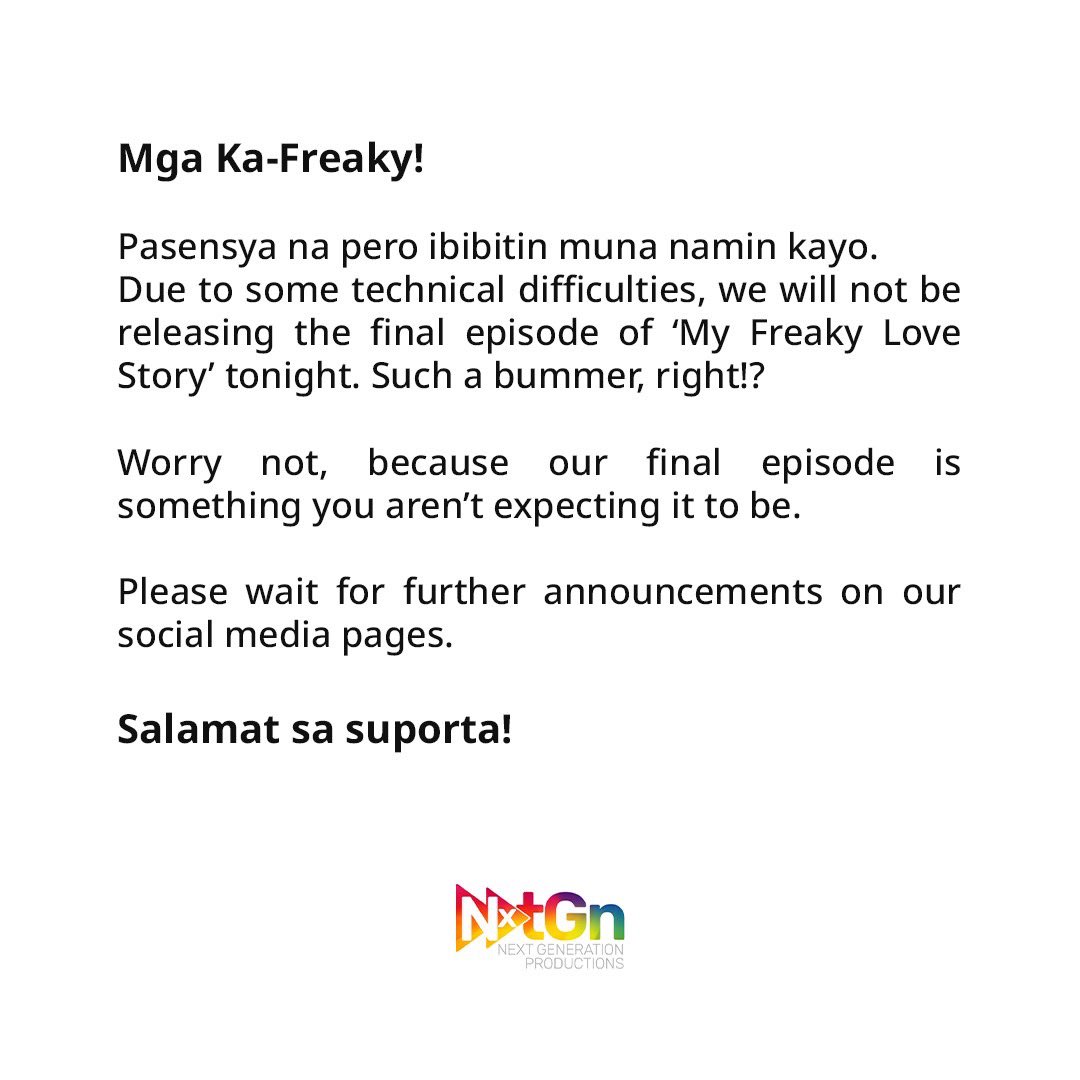 Please wait for further announcements on our social media pages. Salamat sa suporta!

#MyFreakyLoveStory #NextGen