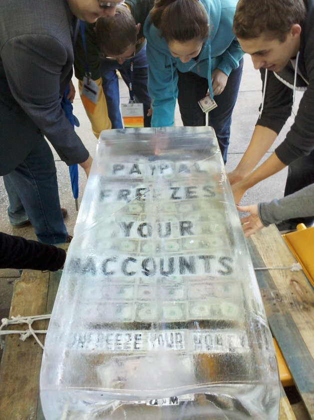 Just reminded of one of the good old marketing stunts from 2010.

PayPal was already then known for freezing people's accounts for unknown reasons.

WePay came to the PayPal conference w/ a 600 lb block of ice w/ money inside that said "PAYPAL FREEZES YOUR ACCOUNTS"