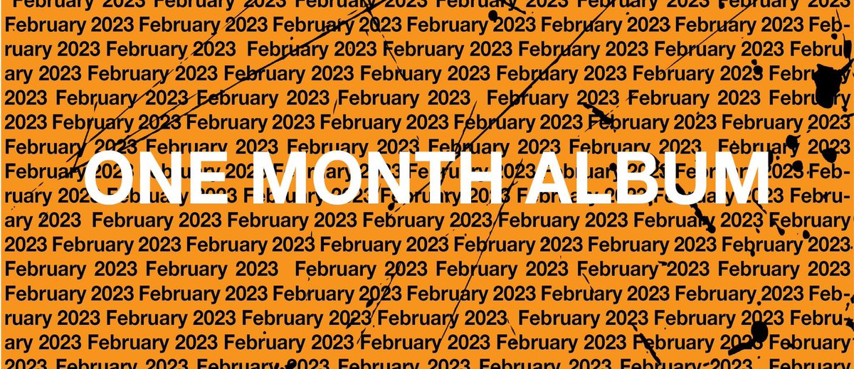 Put it in your calendar #onemonthalbum #February2023