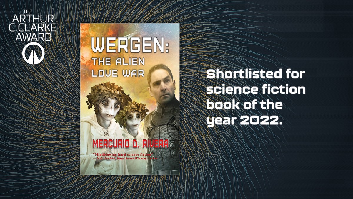 WERGEN: THE ALIEN LOVE WAR by @MercurioRivera shortlisted for the 2022 #ClarkeAward for science fiction book of the year. Winner announced 26 Oct at the @sciencemuseum, London! Buy now: amzn.to/3Eqq7ee
