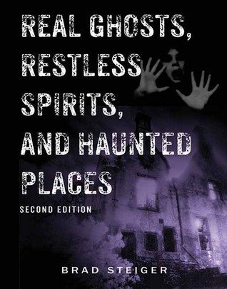 real ghosts restless spirits and haunted places by brad steiger real ghosts restless spirits and haunted places by brad steiger