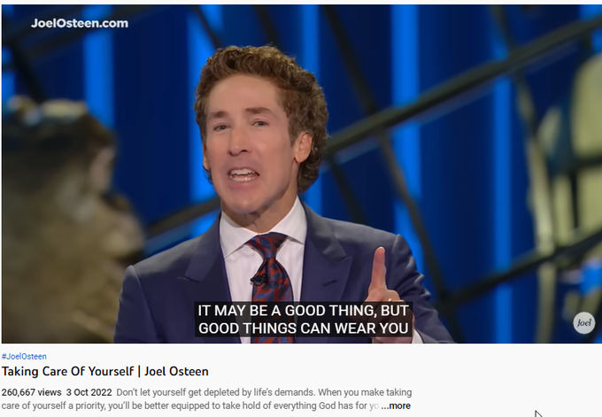 Good things can wear you out. Good people can still deplete you.
It's all about balance.

260,667 views  3 Oct 2022  Don’t let yourself get depleted by life’s demands. When you make taking care of yourself a priority, you’ll be better equipped to take hold of everything God has for you.

🛎 Subscribe to receive weekly messages of hope, encouragement, and inspiration from Joel! http://bit.ly/JoelYTSub

Follow #JoelOsteen on social 
Twitter: http://Bit.ly/JoelOTW 
Instagram: http://BIt.ly/JoelIG 
Facebook: http://Bit.ly/JoelOFB

Thank you for your generosity! To give, visit https://joelosteen.com/give