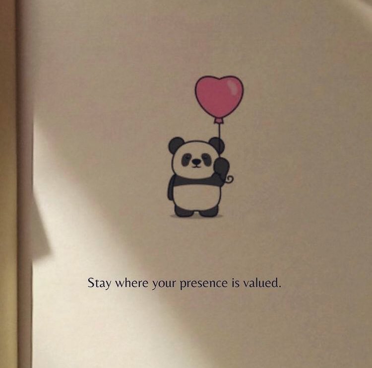 "Varlığınızın değerli olduğu yerde kalın."