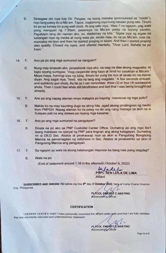 HOW DE LIMA GOT HOSTAGED

In her sworn statement, former Sen Leila de Lima says she was praying at 6:40am when a man entered her room and pressed an ice pick or screwdriver on her chest. “Ma’am, patay na 2 kasamahan ko kaya kailangan mo sumama sa akin kasi papatayin din ako.”