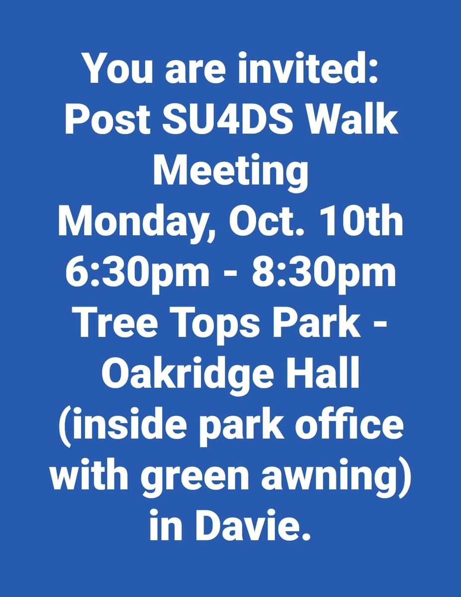 REMINDER:  HOPE YOU CAN JOIN US TOMORROW, WE WOULD LIKE TO HEAR FROM YOU!

Follow-up SU4DS Walk meeting on Monday, Oct. 10th, 2022 from 6:30pm-8:30pm at Tree Tops Park-Oakridge Hall (inside park office with green awning) in Davie. As always, light refreshments will be provided.