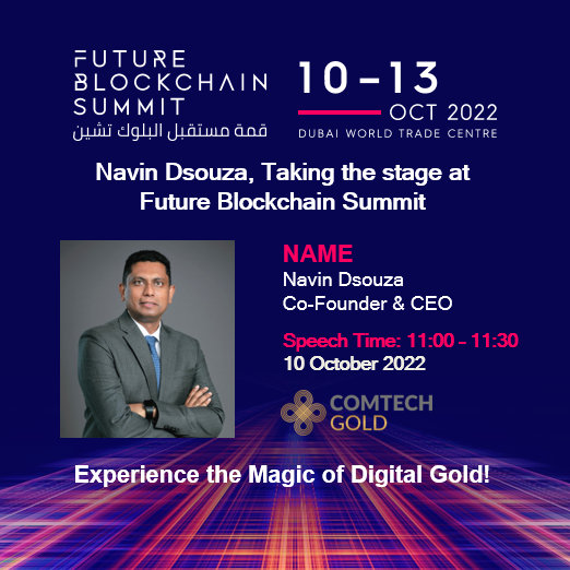 ComTech Gold's Co-founder &amp; CEO <a href="/Navinxdsouza/">Navin Dsouza</a>, taking centre stage at #FutureBlockchainSummit2022!

Gain an understanding as to how <a href="/ComTechOfficial/">ComTech</a> Gold has redefined #tokenization infrastructure for real-world assets by digitizing #gold.

🗓️: 10 Oct 2022 | 11:00–11:30 AM

#CGO