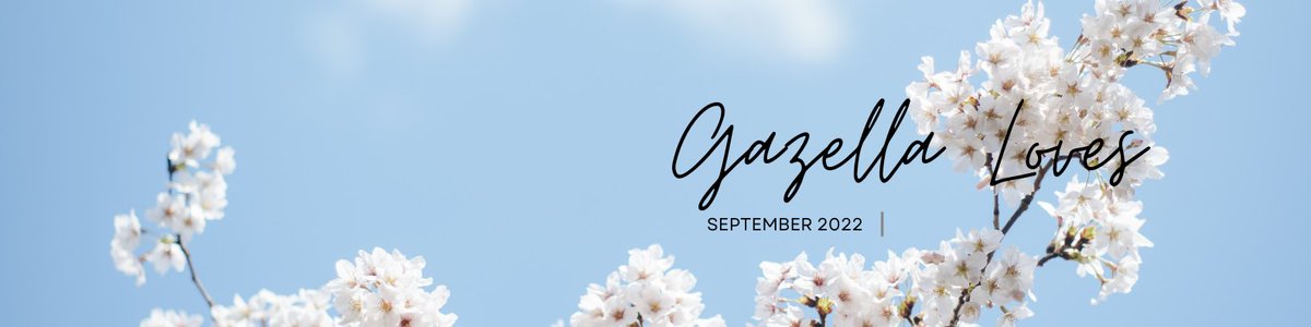 THIS SEPTEMBER 2022 GAZELLA LOVES...|| - mailchi.mp/9bf4525443cb/a…