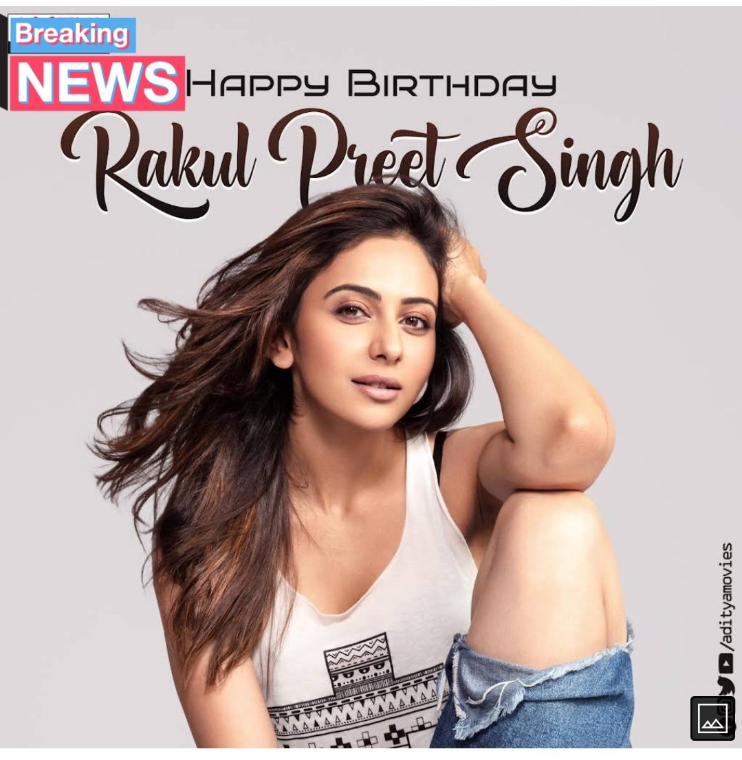  HAPPY BIRTHDAY A VERY GORGEOUS ACTRESS AND OUR FAVOURITE RAKUL PREET SINGH 
