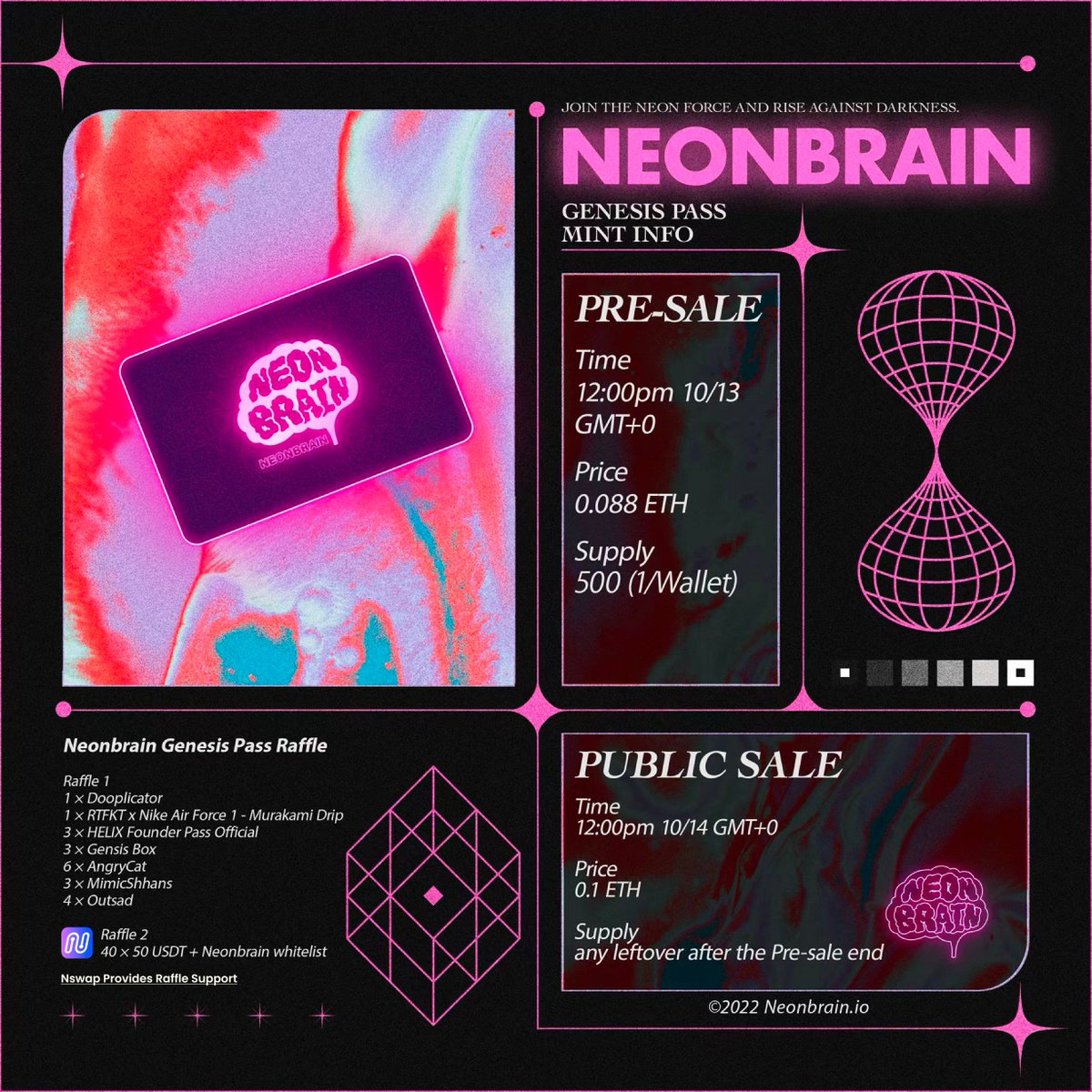Neonbrain 🧠 (@neonbrainx) on Twitter photo 🎙️Announcement🎙️
🥳🥳#Neonbrain is going to pre-sale the Genesis Pass on October 13th
🎁🎁a raffle carnival to celebrate the Neonbrain Genesis Pass mint
Raffle1:premint.xyz/neonbrainnft-p…
Raffle2: nswap.com/raffles/detail…
Mint Information below👇
Thanks <a href="/Nswapcom/">Nswap.HK 🇭🇰</a> Raffle support! 🎙️Announcement🎙️
🥳🥳#Neonbrain is going to pre-sale the Genesis Pass on October 13th
🎁🎁a raffle carnival to celebrate the Neonbrain Genesis Pass mint
Raffle1:premint.xyz/neonbrainnft-p…
Raffle2: nswap.com/raffles/detail…
Mint Information below👇
Thanks <a href="/Nswapcom/">Nswap.HK 🇭🇰</a> Raffle support!