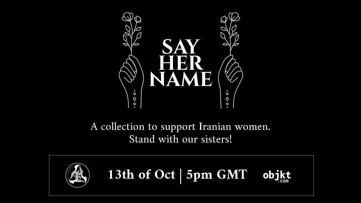 'Say Her Name' is a collection that aims to bring attention to what is happening to the women in Iran in their fight for freedom. Also 70% of all the profits will be used to buy works from Iranian women artists in the NFT space. Launch: 13th of Oct, 1pm EST on @objktcom.