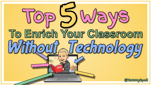 As an advocate for ALL things Technology and tech integration I can firmly tell you that there is always a time and place for technology.

However, here at my "Top 5 Ways to Enrich Your Classroom w/o Technology!" :  

bit.ly/2PePoRD