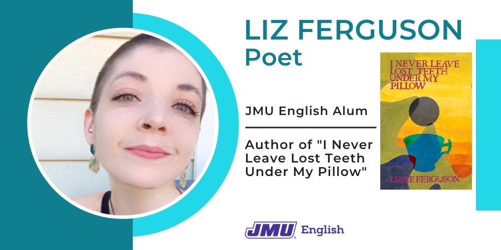 We're excited to announce JMU English alum, Liz Ferguson, has a recently published chapbook, "I Never Leave Lost Teeth Under My Pillow"
Read the JMU English Q&amp;A interview here:
ow.ly/kQ3b50L5PMM
