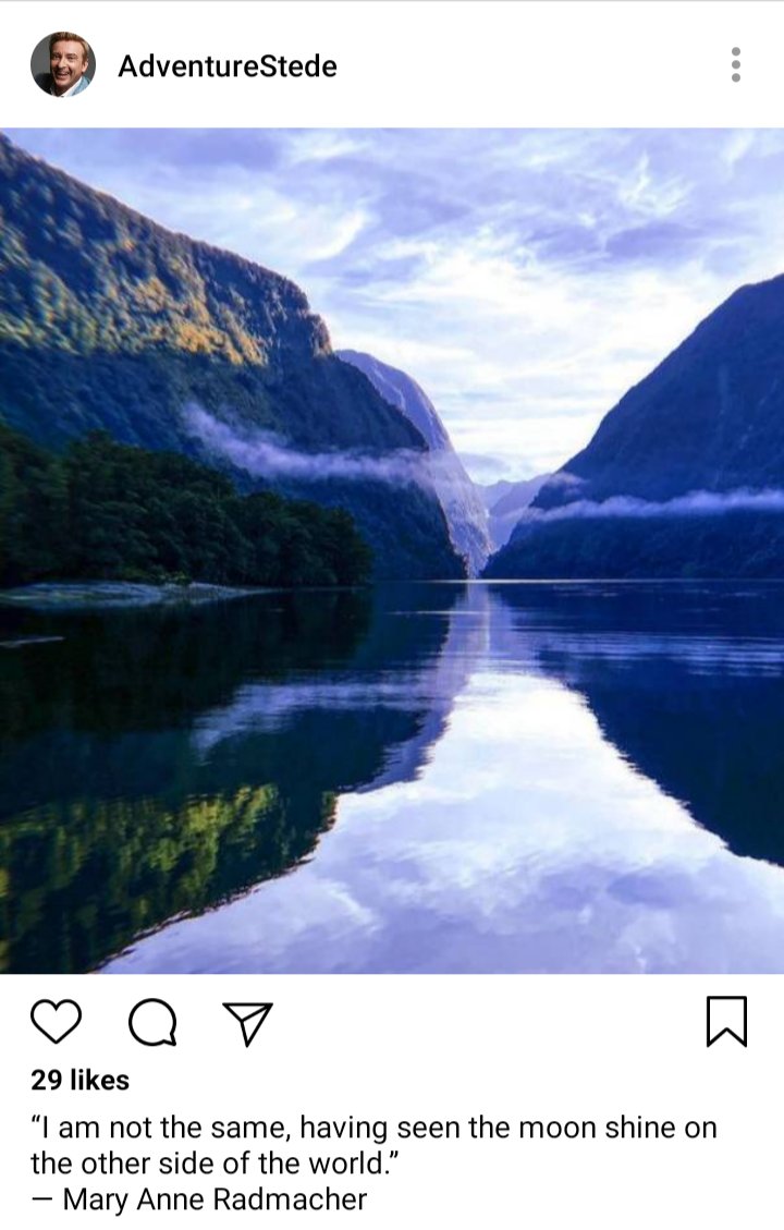 Stede's IG. Photo of Fiordland early morning. Caption reads "I am not the same, having seen the moon shine on the other side of the world." - Mary Anne Radmacher 