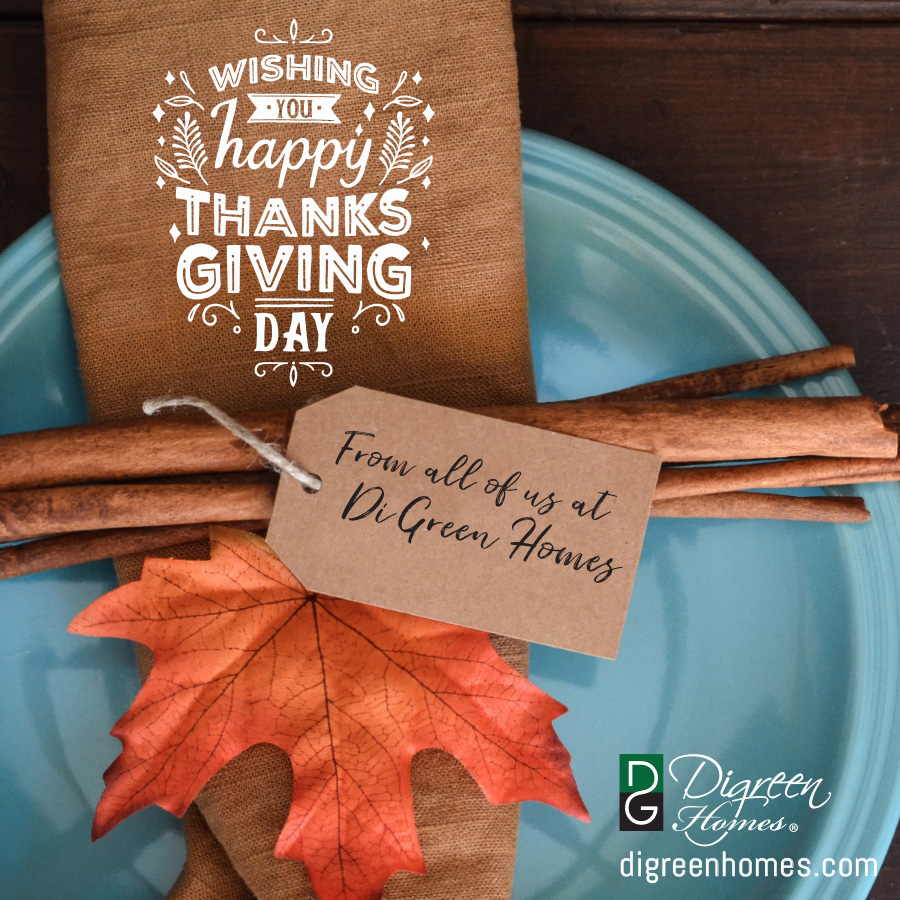 Happy Thanksgiving from all of us at DiGreen Homes.