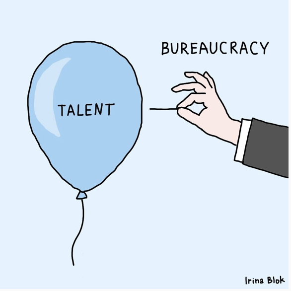 Talent is expansive but fragile.

Bureaucracy is narrow but destructive.

For talent to grow, bureaucracy must wither.

(Image from <a href="/irinablok/">irina blok</a>)