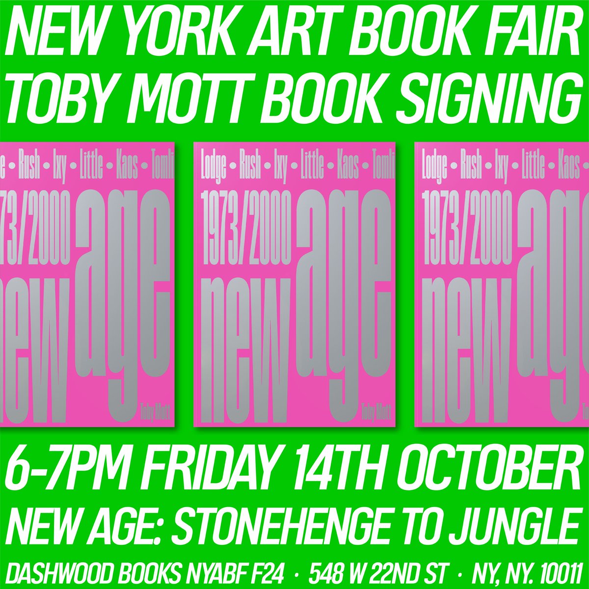 🍎NYC🍏NYC🍎 NYC🍏
New York Art Book Fair
Toby Mott Book Signing
6-7pm Friday 
14th October 
New Age: Stonehenge to Jungle 
Dashwood Books 
NYABF F24
548 W 22nd St
NY, NY. 10011
Between Tenth &amp; Eleventh Avenue
<a href="/PRINTED_MATTER/">Printed Matter, Inc.</a>  <a href="/dashwoodbooks/">Dashwood Books</a>