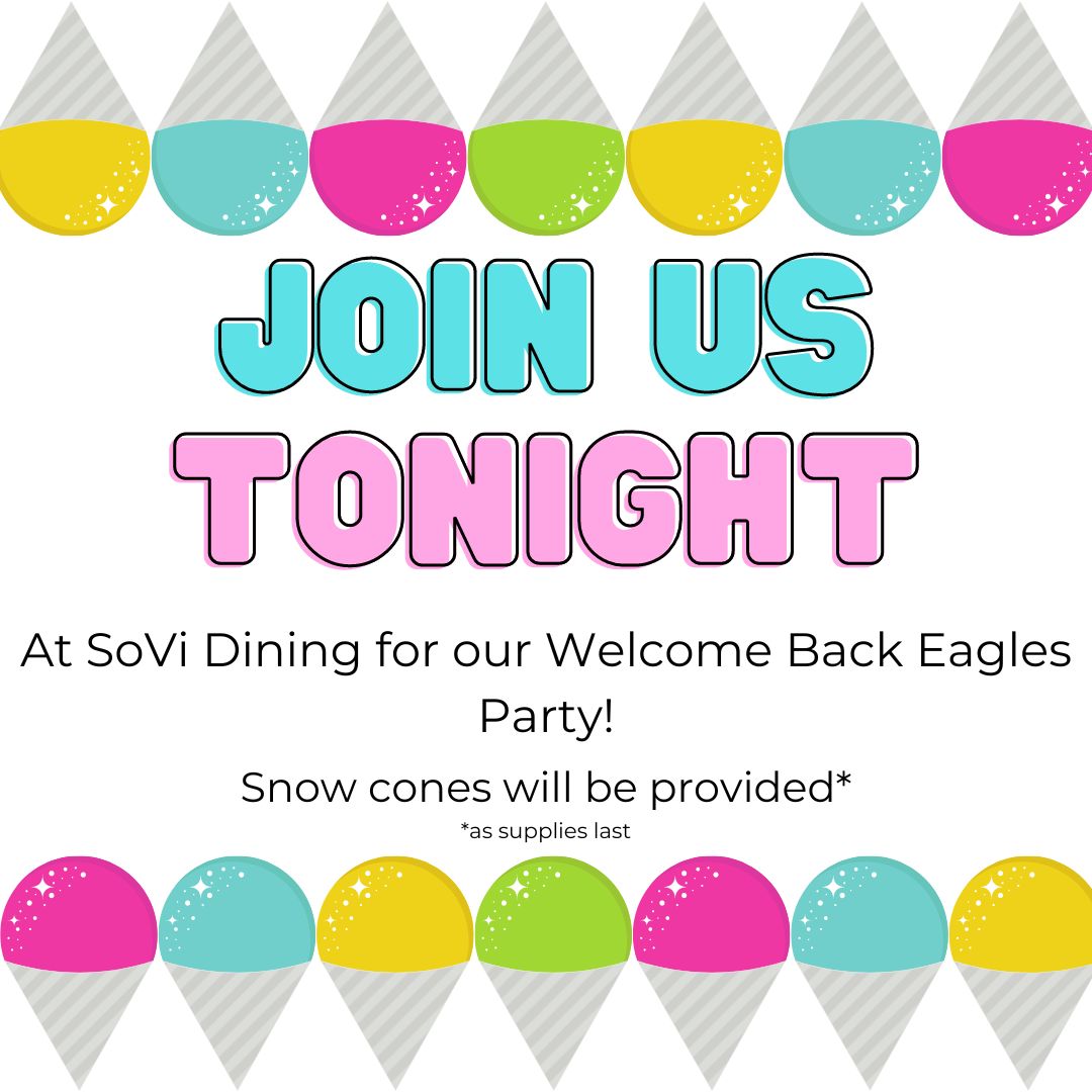 Welcome back Eagles🤙
Join us TONIGHT at SoVi Dining for our welcome-back party! We will be providing delicious snow cones to all students🍧