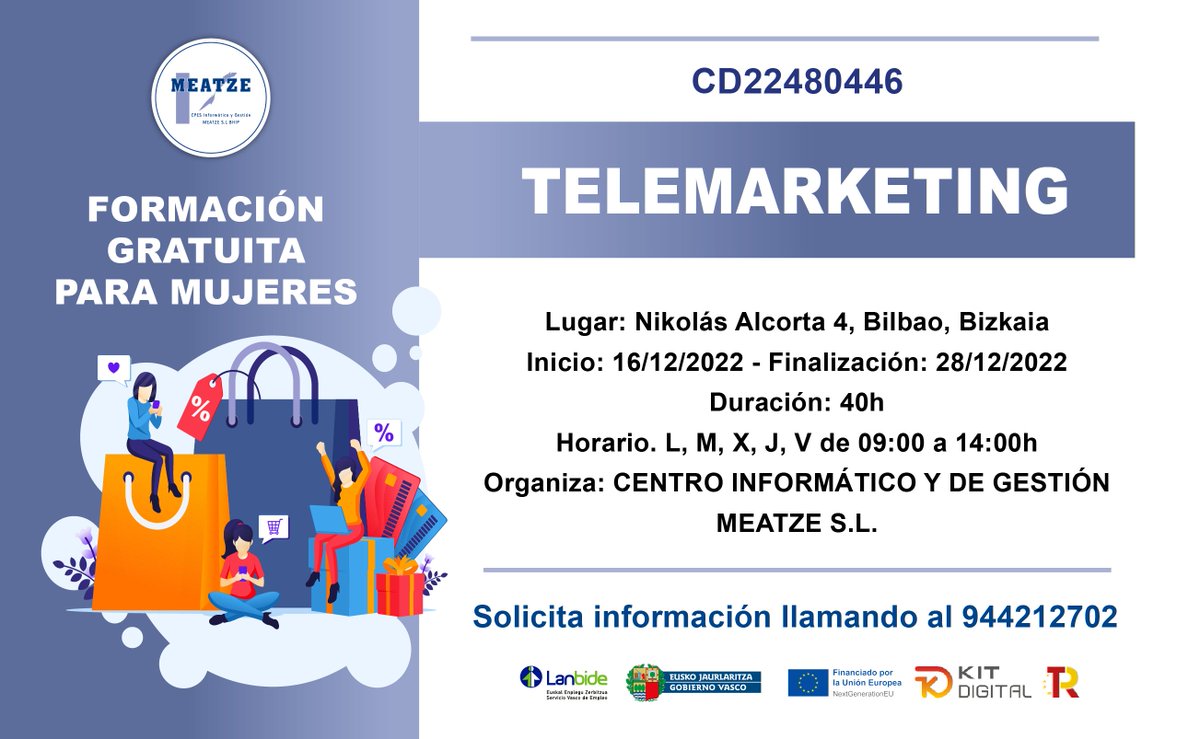meatze's tweet photo. Nuevo curso de TELEMARKETING en el Centro de Enseñanzas Profesionales Meatze Bilbao, dirigido prioritariamente a mujeres desempleadas.
Solicita más información llamando al 944212702
#telemarketing #formaciondigital #formacion #aprendeyemprende https://t.co/ODI2rZ8MW5