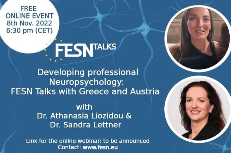 📣On Tuesday, the 8th of November 2022 at 6:30 pm (CET). Dr. <a href="/SandraLettner/">Sandra Lettner</a>  and Dr. <a href="/ALiozidou/">Athanasia Liozidou</a> will discuss: “Developing professional Neuropsychology: FESN Talks with Greece and Austria.” The link to join will be announced on the FESN Website before the event.