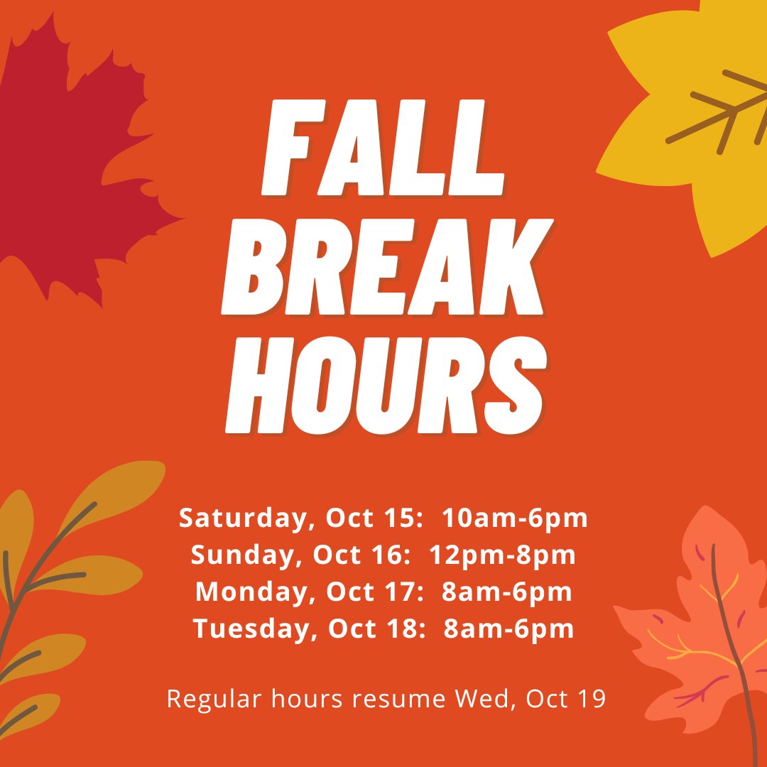 The library will have modified hours for Fall Break. 

Our hours are: 
Saturday, Oct 15: 10am-6pm
Sunday, Oct 16: 12pm-8pm
Monday, Oct 17: 8am-6pm
Tuesday, Oct 18: 8am-6pm

Regularly hours resume on Wednesday, Oct 19.