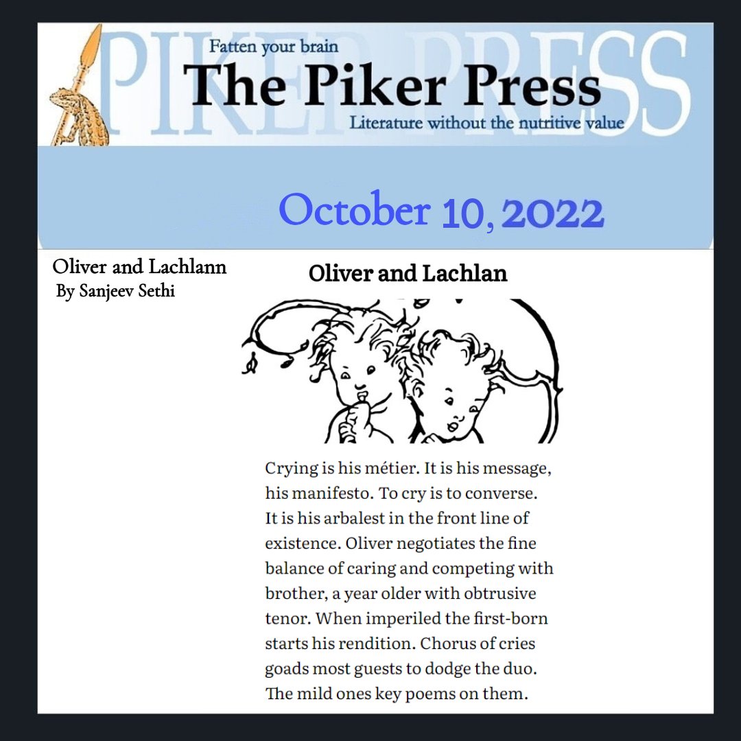 Sanjeev Sethi (@sanjeevpoems3) on Twitter photo The US-based Piker Press published my poem Oliver and Lachlann on Oct 10, 2022. I have posted it for your reading pleasure. Warm thanks to Editor Sand Pilarski. Thank you for perusing it.
<a href="/pikerpress/">The Piker Press</a> The US-based Piker Press published my poem Oliver and Lachlann on Oct 10, 2022. I have posted it for your reading pleasure. Warm thanks to Editor Sand Pilarski. Thank you for perusing it.
<a href="/pikerpress/">The Piker Press</a>
