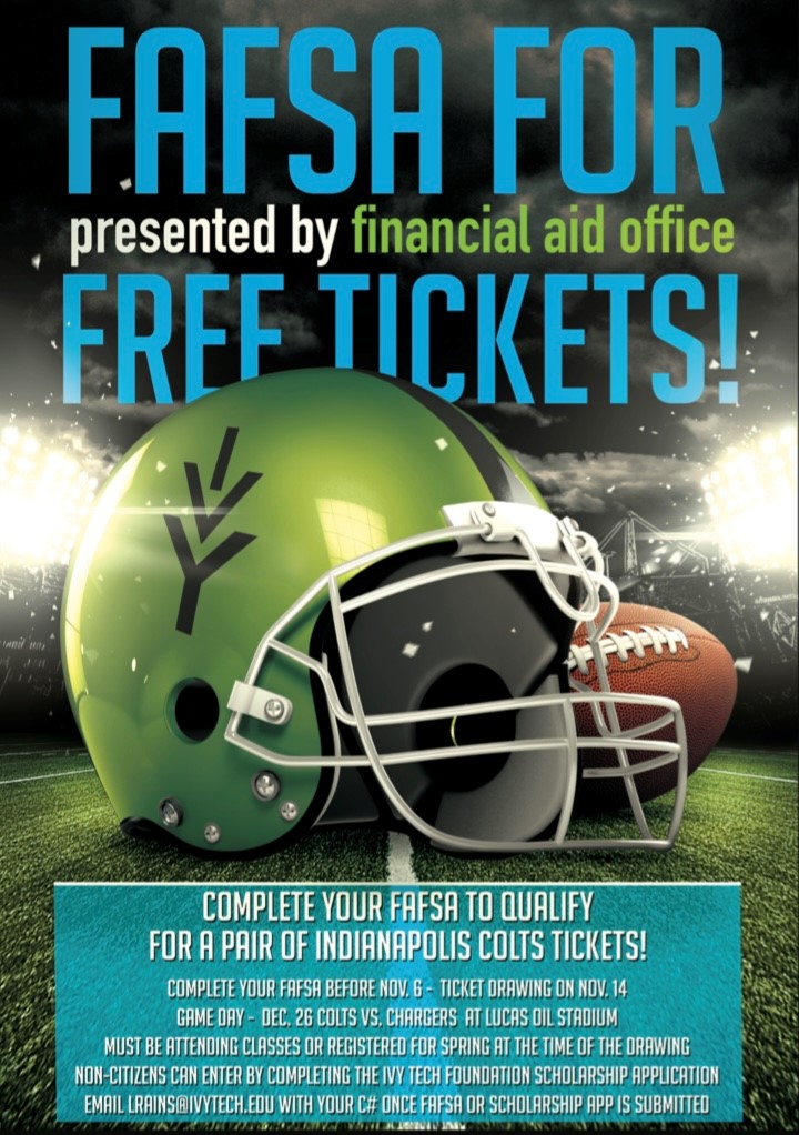 Ivy Tech Students can enter to win FREE Colts tickets by completing your FAFSA by November 6th! 

Need help with your FAFSA?  We have a financial aid advisor on site every Monday from 8:30am-4:30pm!