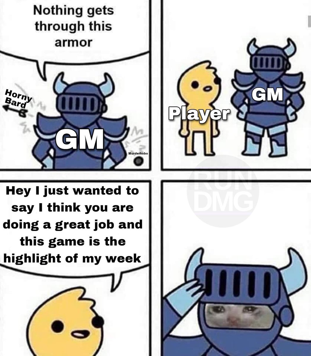 If you want your GM to fly high for a few days just tell them they are doing a good job. It takes a lot of work and emotional energy to run a game and it's fun, but knowing others are really enjoying it just makes me so happy.

#pf2memes #dndmemes #TTRPGs #pathfinder2e