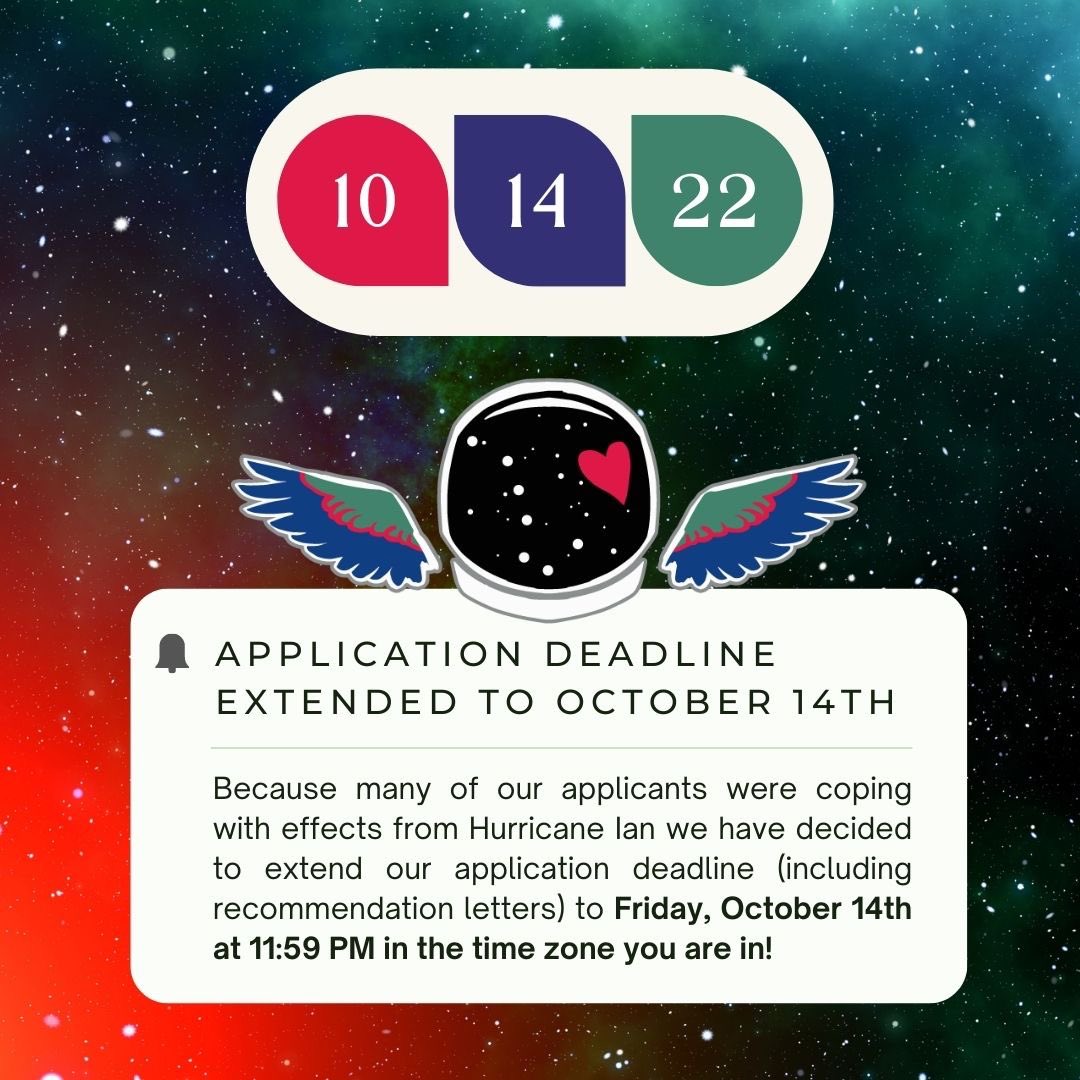 Because many of our applicants were coping with effects from Hurricane Ian we have decided to extend our application deadline (including recommendation letters) to Friday, October 14th at 11:59 PM in the time zone you are in!