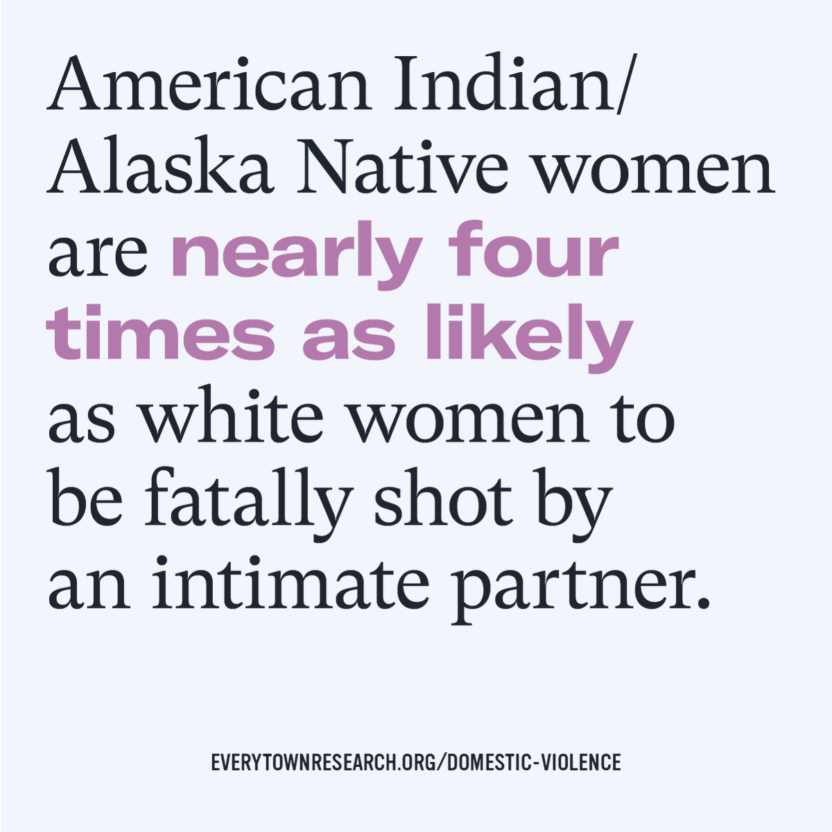 Everytown's tweet photo. Domestic gun violence is a crisis in this country, and it doesn't impact all women the same. Indigenous women and Black women are more likely than white women to be shot and killed by an intimate partner. #DVAM https://t.co/k5ZotgGabc