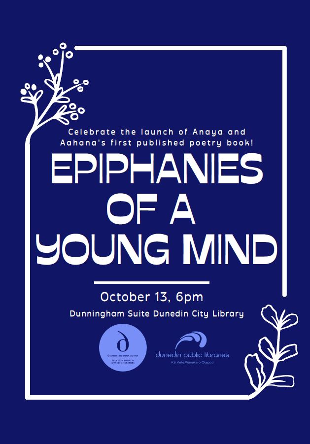 You are warmly invited to join us in celebrating Epiphanies of a Young Mind by Ōtepoti poet Aahana Mundamattam (11), illustrated by her sister Anaya (16). We will also be treated to readings by poets Rushi Vyas and Rakibul Hasan Khan and writer/illustrator Robyn Belton