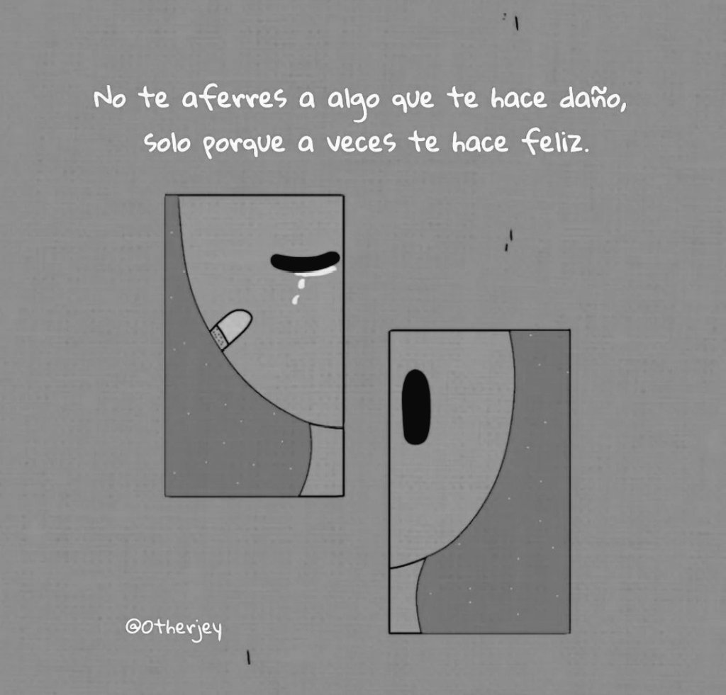 💥 No te aferres a algo que te hace daño,
     Solo porque a veces te hace feliz.
        #ReflexionesNocturnas