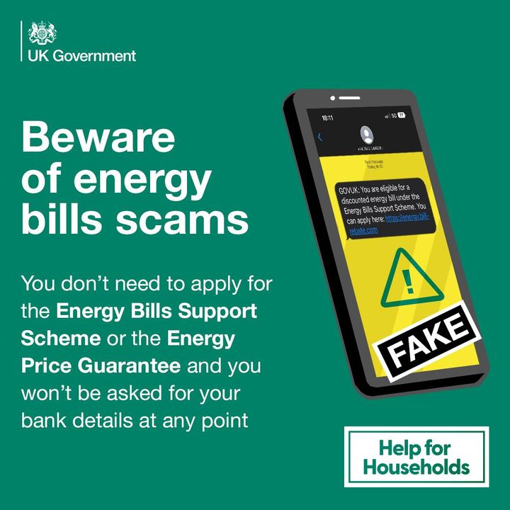 SciTechgovuk's tweet photo. Beware of scams ⚠
 
You don't need to do anything to access support from:
✔️ The Energy Price Guarantee 
✔️ The Energy Bills Support Scheme
 
Don't respond to emails or texts asking for your details.
 
More info about both schemes: https://t.co/IRspm4jQ9O https://t.co/ZdK7s9NsvJ