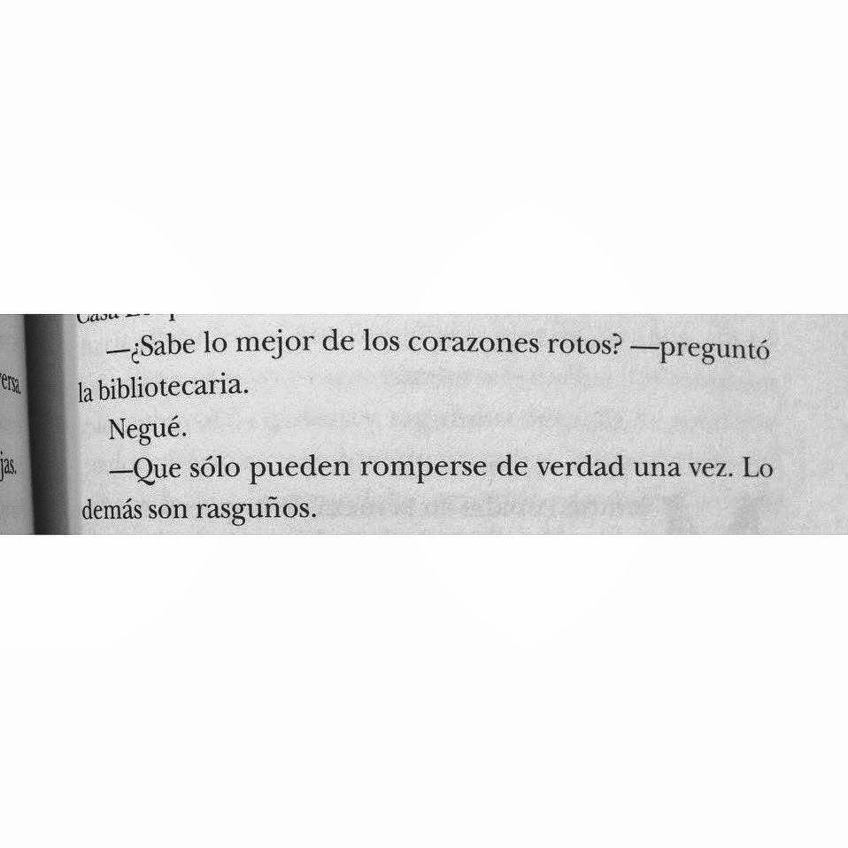 “-¿Sabe lo mejor de los corazones rotos?
- Que sólo pueden romperse de verdad una vez. Lo demás son rasguños.”
Libro: El juego del angel 
Autor: Carlos Ruiz Zafón 
#cementeriodelibros