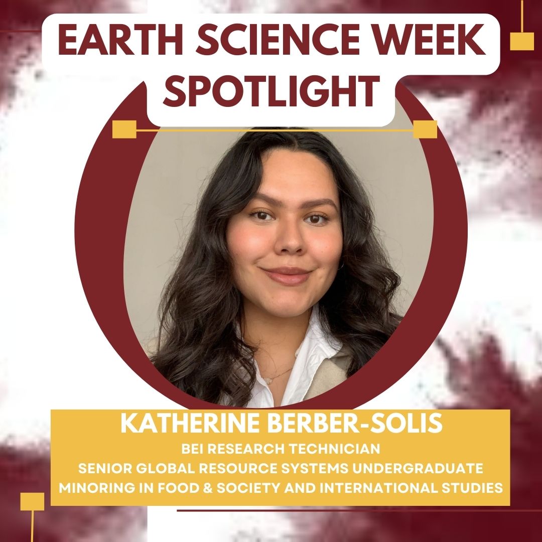 Pursuing a career in Earth Sciences can strengthen our knowledge of global ecosystems. Katherine Berber-Solis is a senior undergrad Global Resource Systems student interested in studying clean water accessibility, pollution and contamination of oceans.