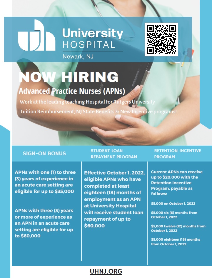 UH is now hiring ADVANCED PRACTICE NURSES (APNs)! Work at the leading teaching hospital for Rutgers University! Tuition Reimbursement -- NJ State Benefits -- New Incentive Programs! Contact Jeanette Gil at 973-972-1642 or giljr@uhnj.org for more info!