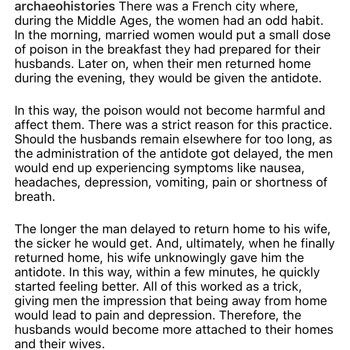 โหอันนี้ toxic relationship ของจริงเลยป่ะ ว่ากันว่าสมัยยุคกลางมีผู้หญิงในเมืองนึงที่ฝรั่งเศสจะแอบใส่ยาพิษให้ผัวกินในข้าวเช้า แล้วจะใส่ยาถอนพิษให้กินในข้าวเย็น พอผัวไปทำงานก็จะปกติดีทุกอย่างจนใกล้หมดวันยาพิษมันจะเริ่มออกฤทธิ์ ถ้ากลับบ้านช้ามันก็จะยิ่งแย่ ผัวเลยอยู่ติดบ้าน