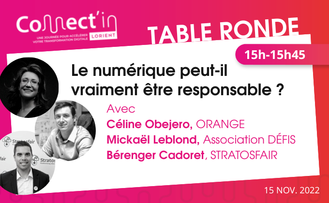 🔴 [Connect'in Lorient] Le programme ! 
📲🌎 Le numérique peut-il vraiment être responsable ? Table ronde avec : 
▪️ <a href="/CelineObejero/">Céline Obejero</a>, <a href="/orange/">Orange</a> 
▪️ Mickaël Leblond, <a href="/AssoDefis/">Association Défis</a> 
▪️ Bérenger Cadoret, <a href="/Stratosfair2/">Stratosfair</a> 
Inscription à la carte ! #Connectin22
connectin-lorient.fr/le-programme/