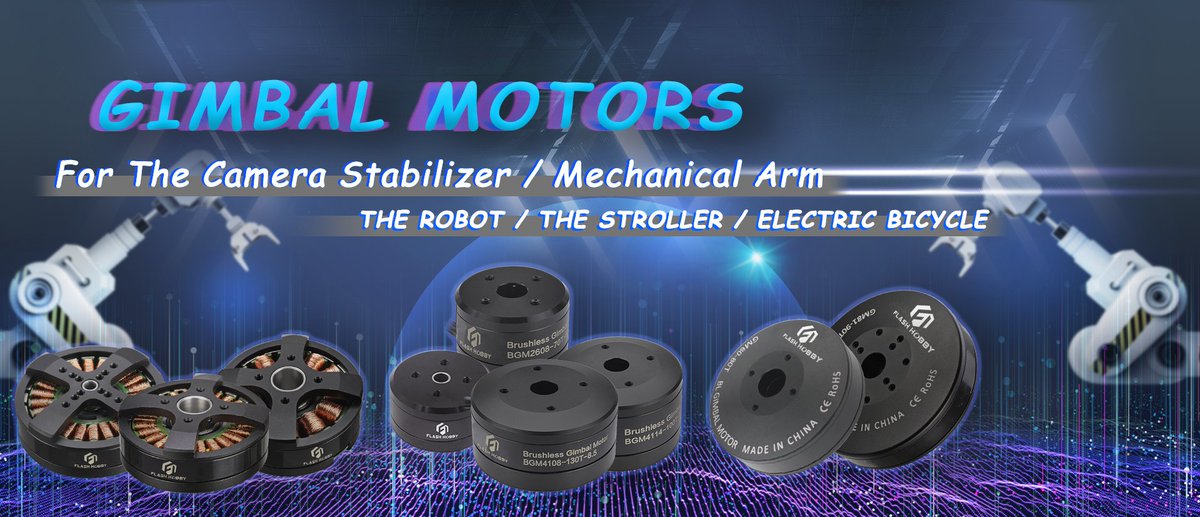 🎉Explosive Gimbal Motors from Flash Hobby ——
BGM2606-90
BGM5208-200 hollow shaft
BGM5208-200HS
BGM5208-75 hollow shaft
BGM5208-75HS hollow shaft
GM81-90T
GM60-80T
BGM2608-70-8.5
BGM4108-130-8.5
BGM4114-100-8.5

#ジンバルモーター