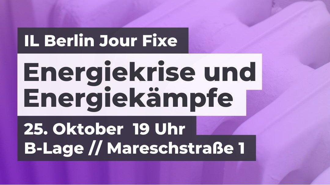 +++ DIENSTAG #b2510 +++

12:00 Solidarische Prozessbegleitung, Amtsgericht Tiergarten Raum 1104

19:00 <a href="/IL_Berlin/">[IL*] Berlin</a> Jour Fixe: #Energiekrise und Energiekämpfe, B-Lage Mareschstraße 1