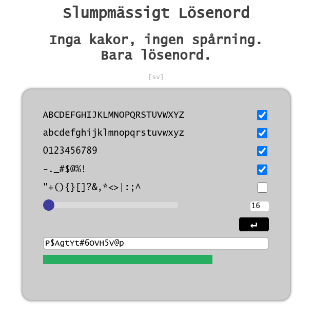 webbplatsen's tweet image. Vi tycker om säkra lösenord, det gör nog du också. Varsågod, skapa hur många lösenord du vill, eller hämta hem POMjs och drifta själv. Inga kakor, ingen spårning. Bara lösenord 😊🇸🇪

password.webbplatsen.se

#randompassword #password #passwordgenerator #opensource #foss #oss