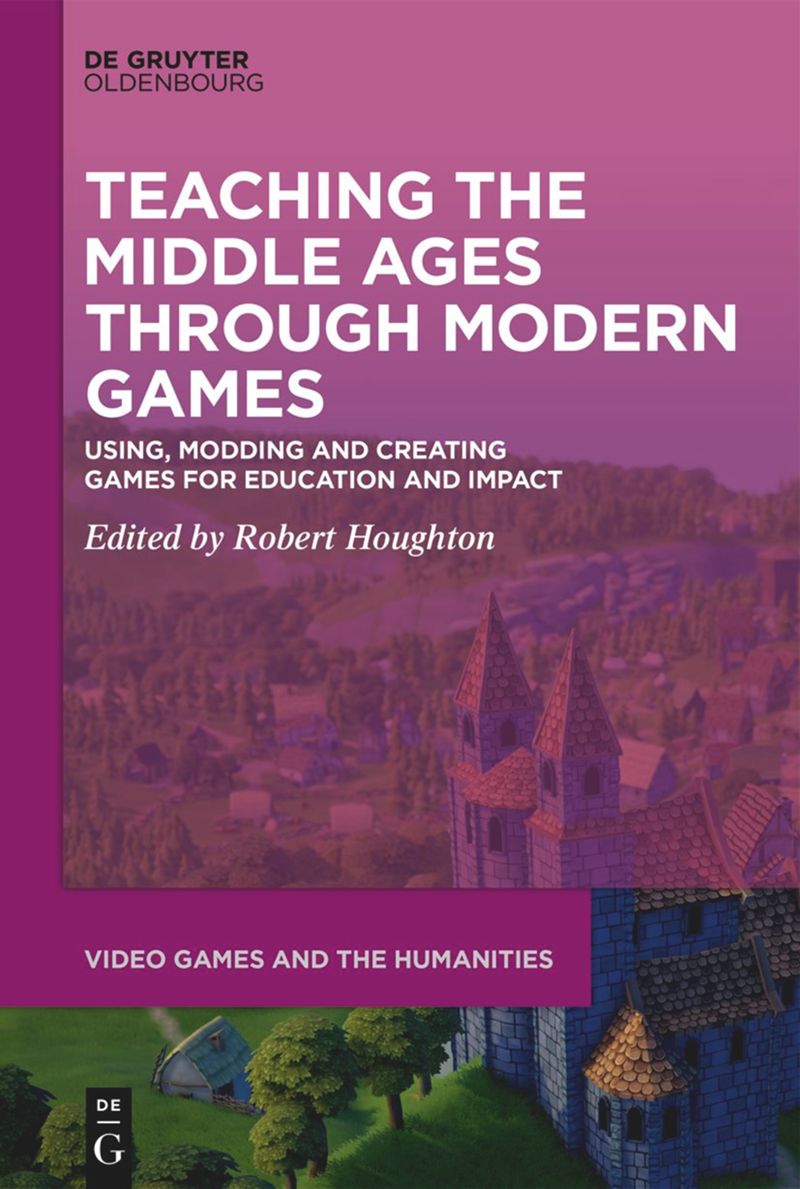 Teaching the Middle Ages through Modern Games: Using, Modding and Creating Games for Education and Impact, ed. Robert Houghton (@dg_medieval, October 2022) facebook.com/MedievalUpdate… degruyter.com/document/doi/1… #medievaltwitter