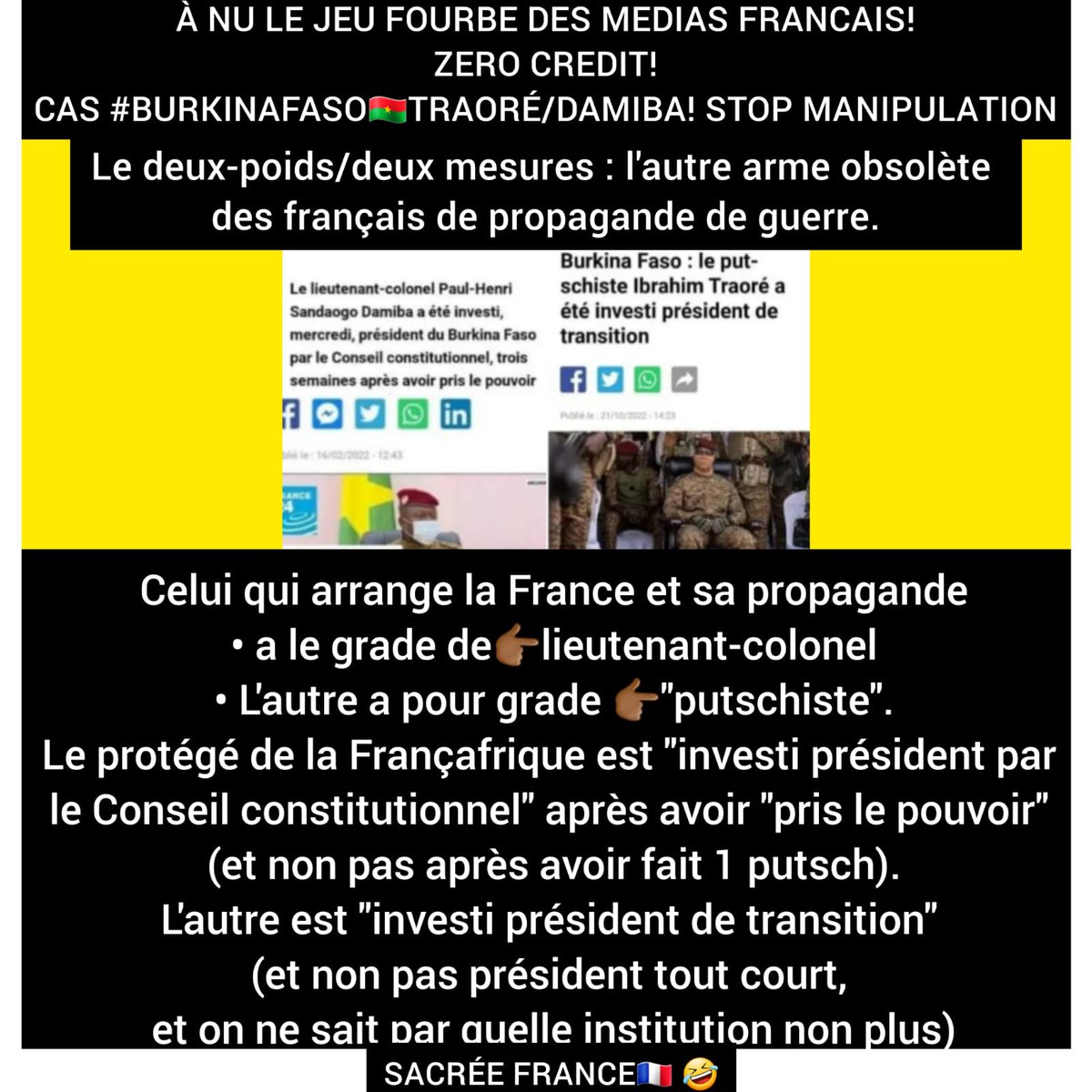 *À NU LE JEU FOURBE DES MEDIAS FRANCAIS!ZERO CREDIT!* *APRÈS LE #MALI👁️* *CAS DU #BURKINAFASO🇧🇫* *TRAORÉ/DAMIBA!* *STOP MANIPULATION* *_Le deux-poids/deux mesures : l'autre arme obsolète des français de propagande de guerre._* *DAMIBA / TRAORÉ* Celui qui arrange la France