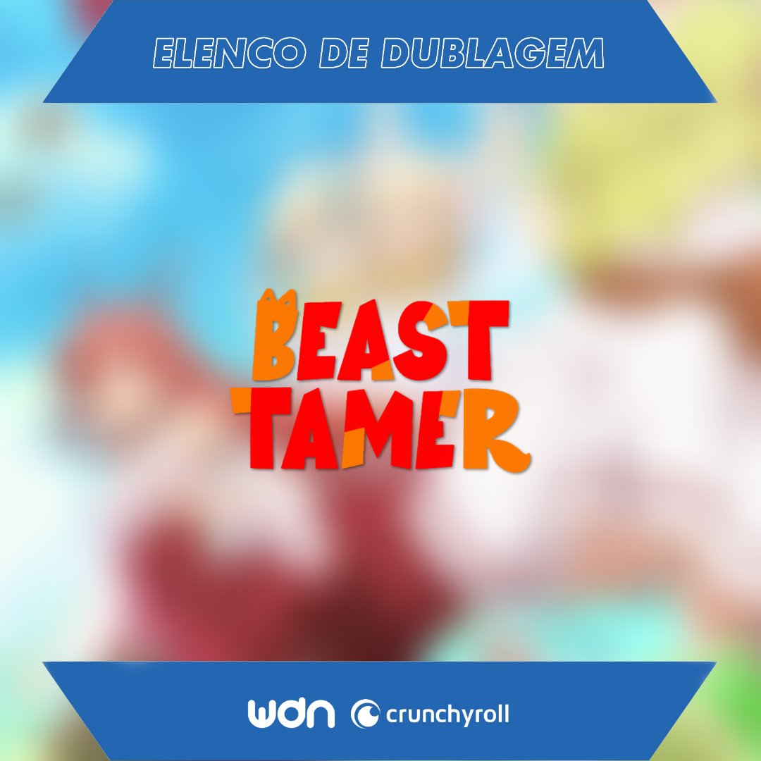 WDN - World Dubbing News on X: 🐈 Confira o elenco de dublagem do anime 'Beast  Tamer'. ESTÚDIO DE DUBLAGEM: DuBrasil - Central de Dublagem DIREÇÃO DE  DUBLAGEM: André Rinaldi ASSISTENTE DE