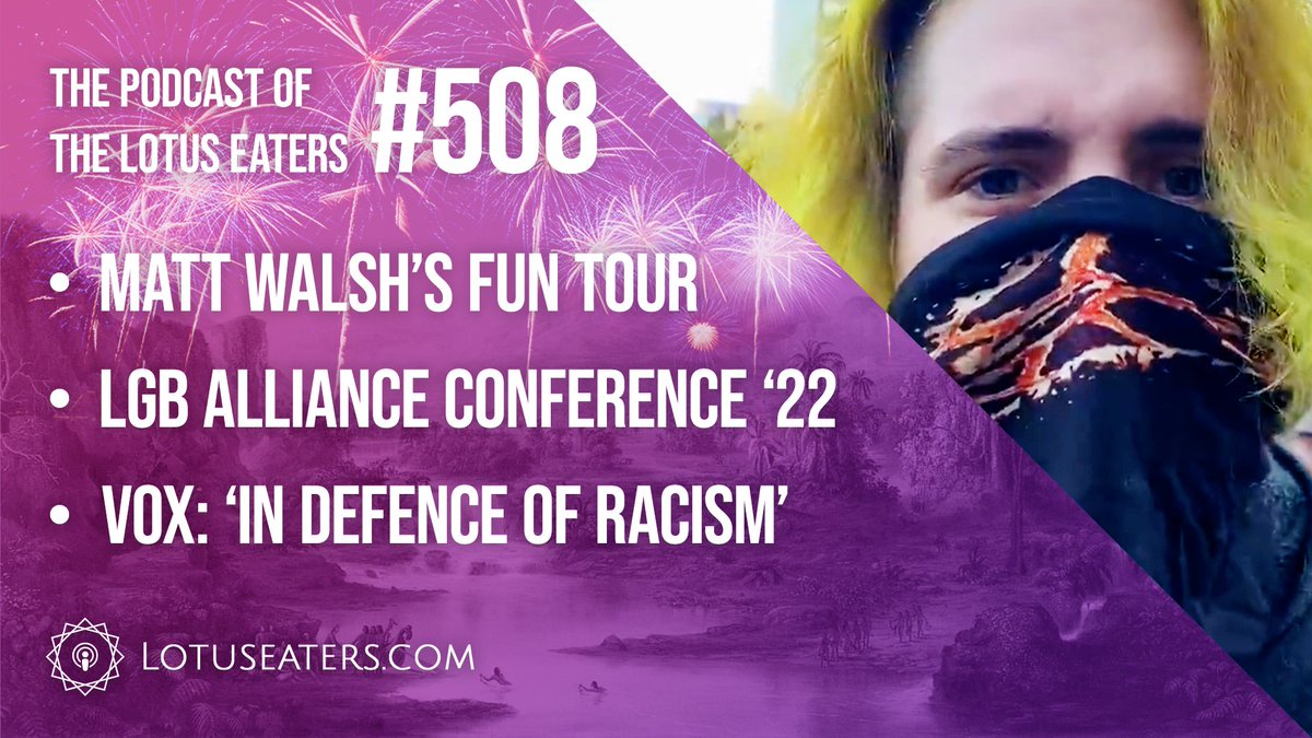 From the Podcast of the Lotus Eaters: The Podcast of the Lotus Eaters #508 Callum and @Con_Tomlinson discuss how @MattWalshBlog has been having fun, last week’s LGB Alliance Conference in London, and Vox defending racial discrimination. lotuseaters.com/the-podcast-of… LIVE 1PM BST