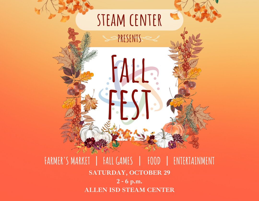 The Allen ISD STEAM Center is proud to present the STEAM Fall Fest and Market for the Allen community on Saturday, Oct. 29, from 2 to 6 p.m. This event features fall activities provided by student clubs and organizations and a new Farmers Market. More at bit.ly/3yX5mTR.
