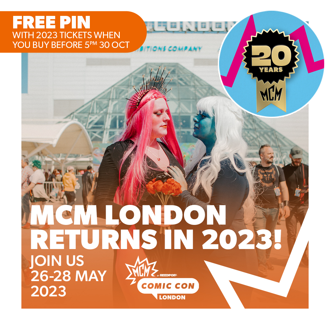 MCM 2023 Update 🚨 💥 Join us at ExCeL London 26-28 May 23 💥 Tickets on-sale 30 Oct at 5pm 💥 Tickets on-sale early via QR codes at MCM London from 28 Oct 💥 Popverse Superfans get first access today (check your emails 👀) Buy 2023 tickets before 30 Oct 5pm, get a FREE pin ⭐️